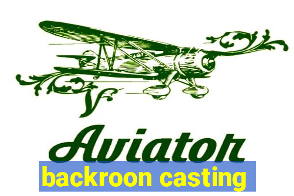 backroon casting